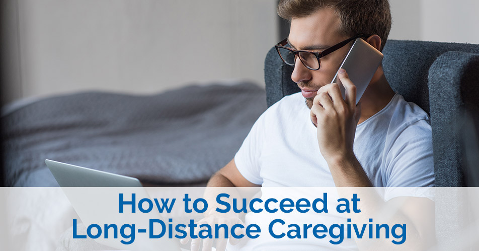 How to Succeed at Long-Distance Caregiving