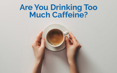 Are You Drinking Too Much Caffeine?