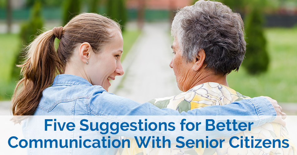 Five Suggestions for Better Communication With Senior Citizens