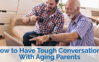 How to Have Tough Conversations With Aging Parents