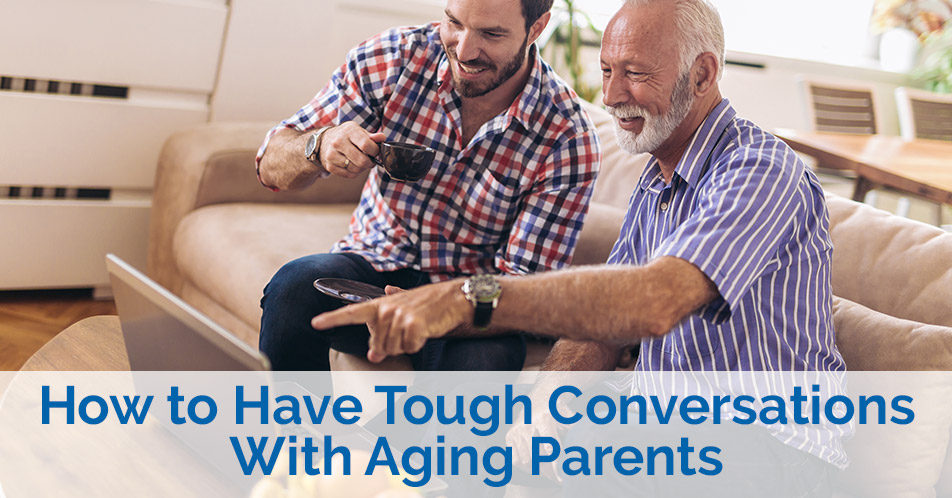 How to Have Tough Conversations With Aging Parents