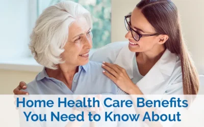 The Benefits of Home Health Care: What You Need To Know